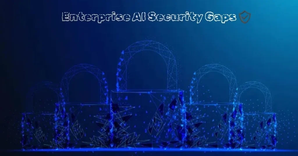 Enterprise AI Security Gaps